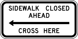 Sidewalk is closed ahead and directs pedestrians to cross at this location