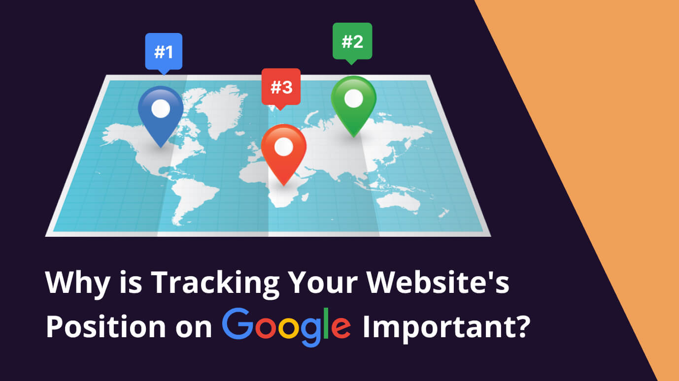 Why is Tracking Your Website's Position on Google Important?