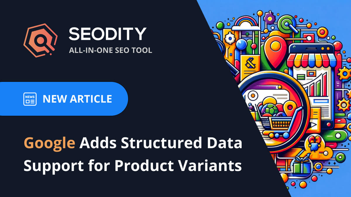 Google Adds Structured Data Support for Product Variants to Enhance E-commerce Search Results