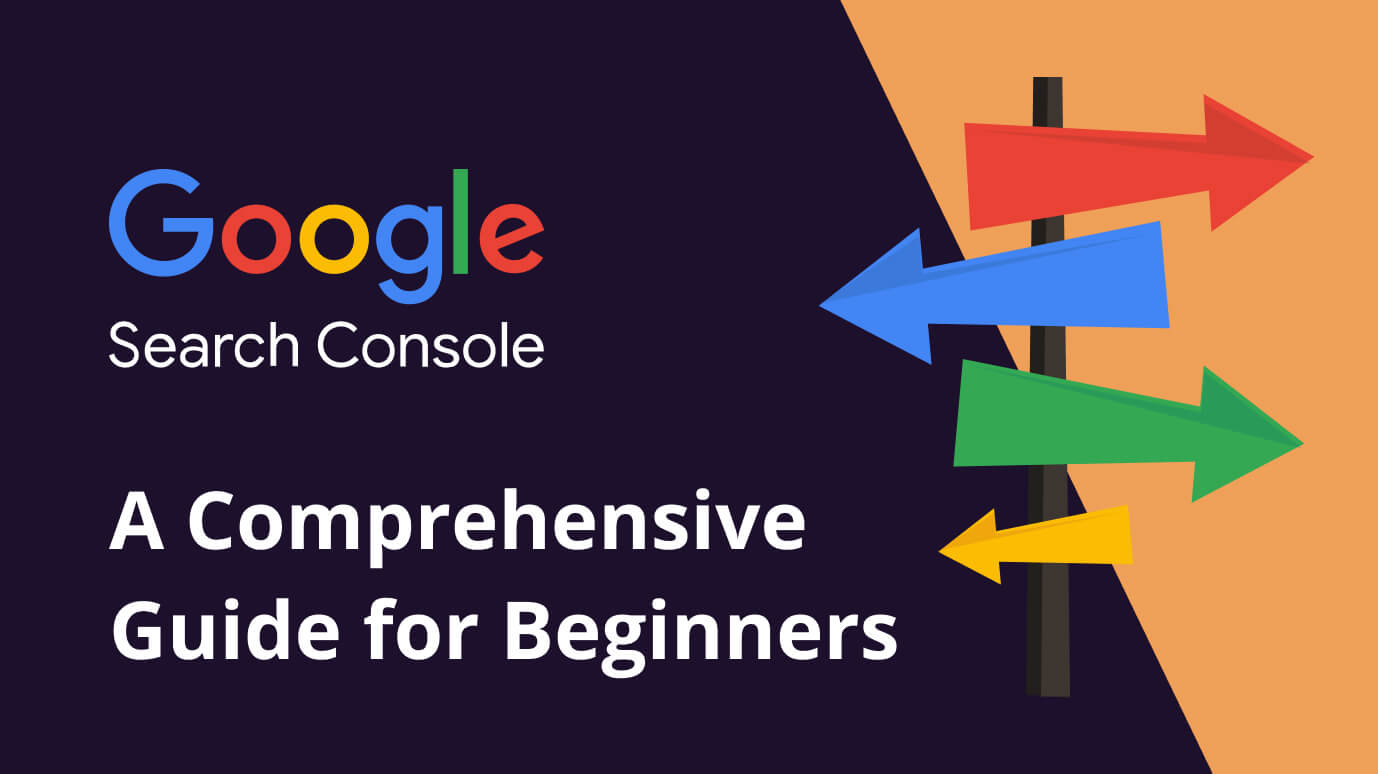 Google Search Console: A Comprehensive Guide for Beginners