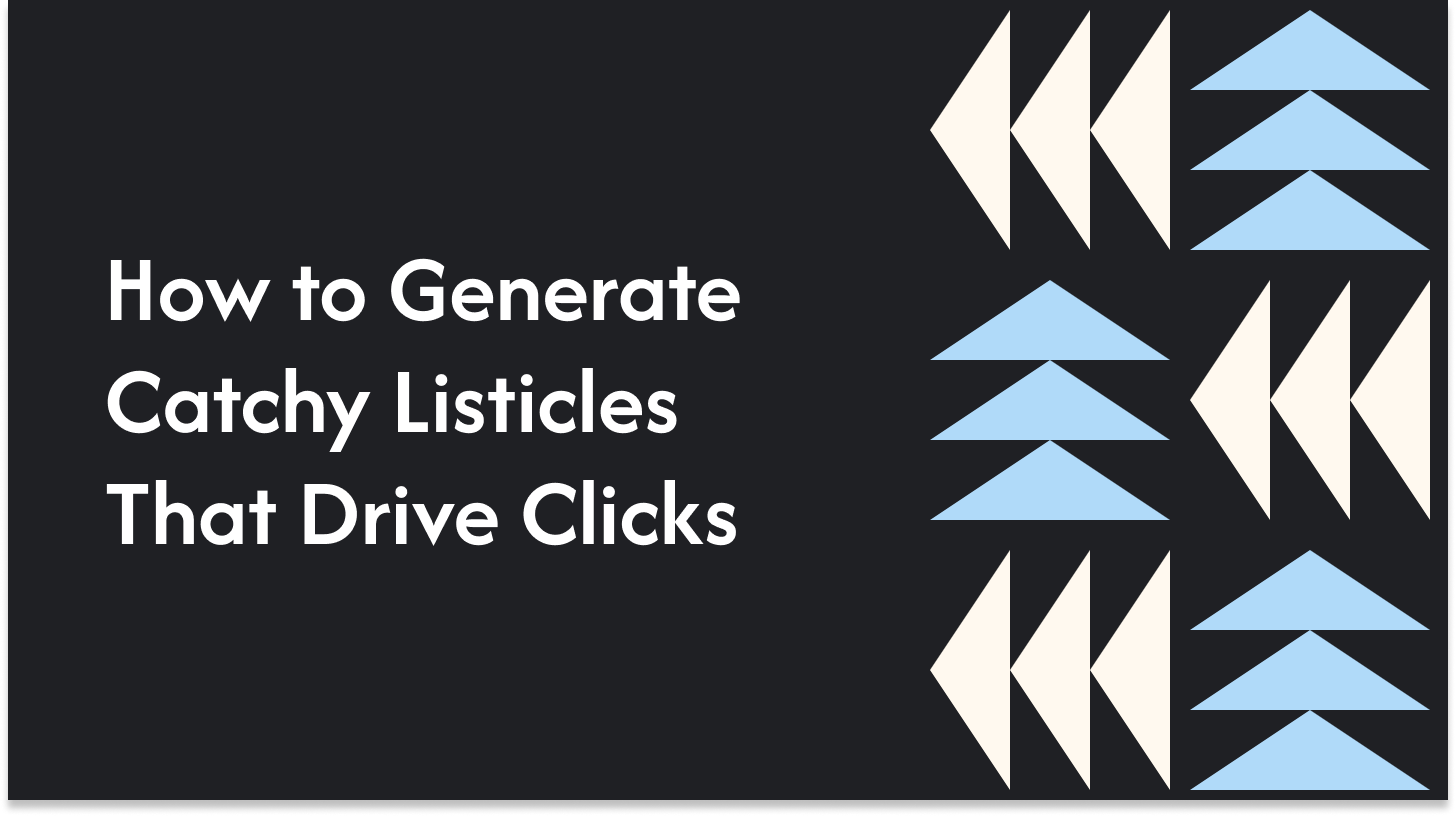 How to Generate Catchy Listicles That Drive Clicks