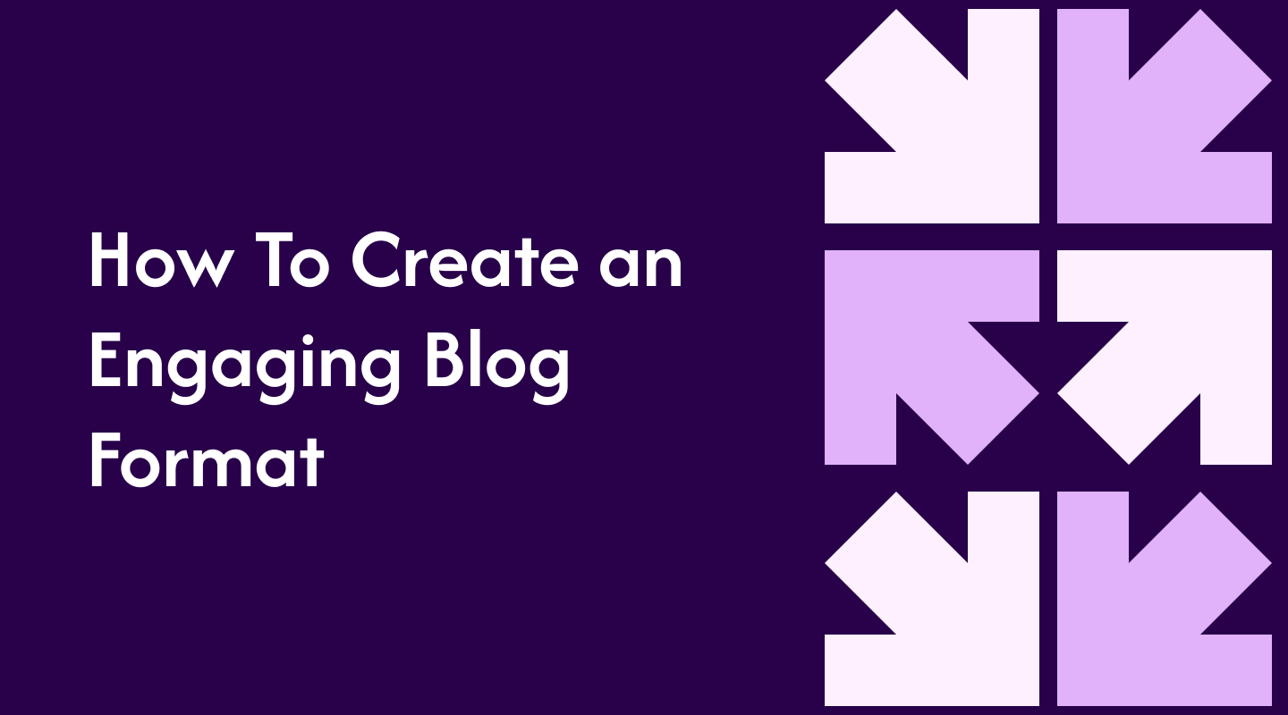How To Create an Engaging Blog Format