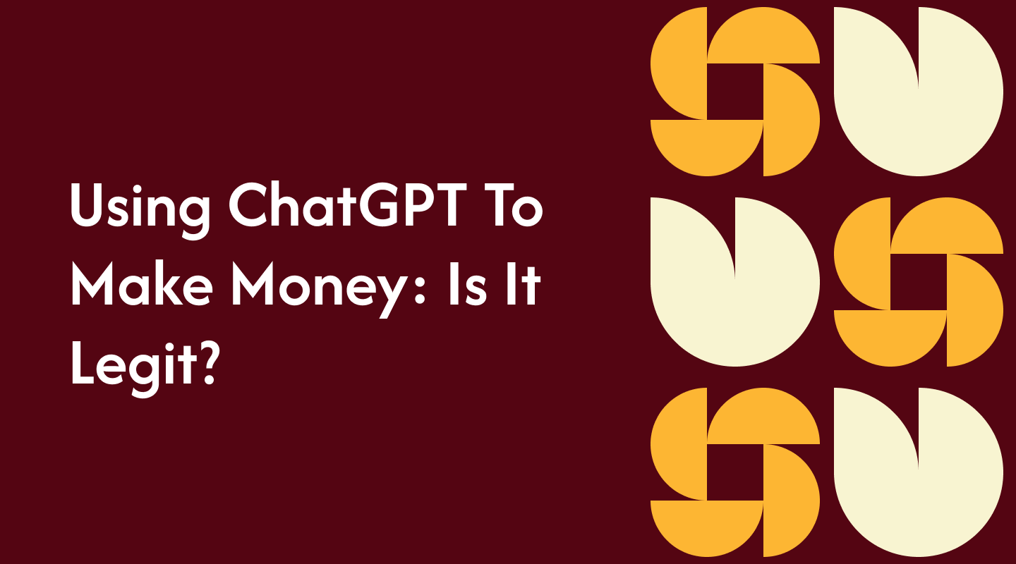 Using ChatGPT To Make Money: Is It Legit?