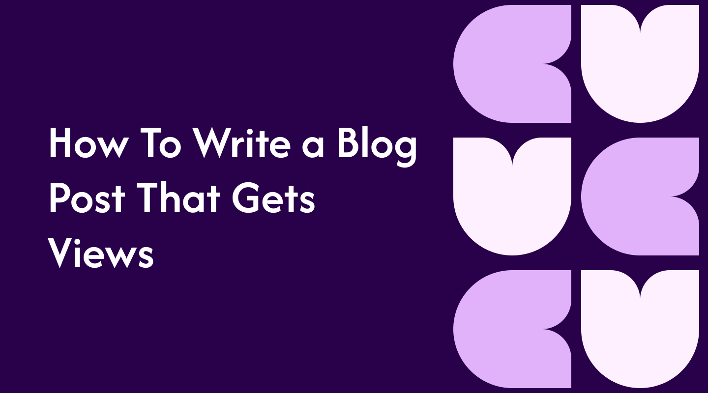 How To Write a Blog Post That Gets Views