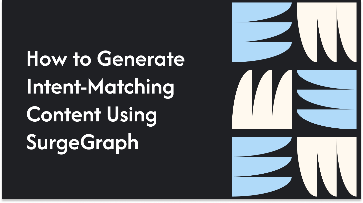 How to Generate Intent-Matching Content Using SurgeGraph