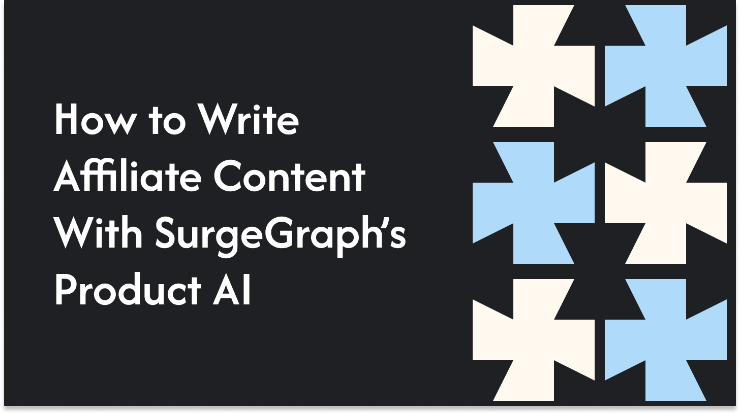 How to Write Affiliate Content With SurgeGraph’s Product AI