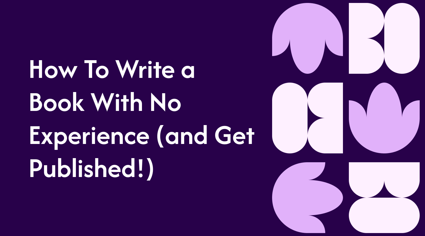 How To Write a Book With No Experience (and Get Published!)