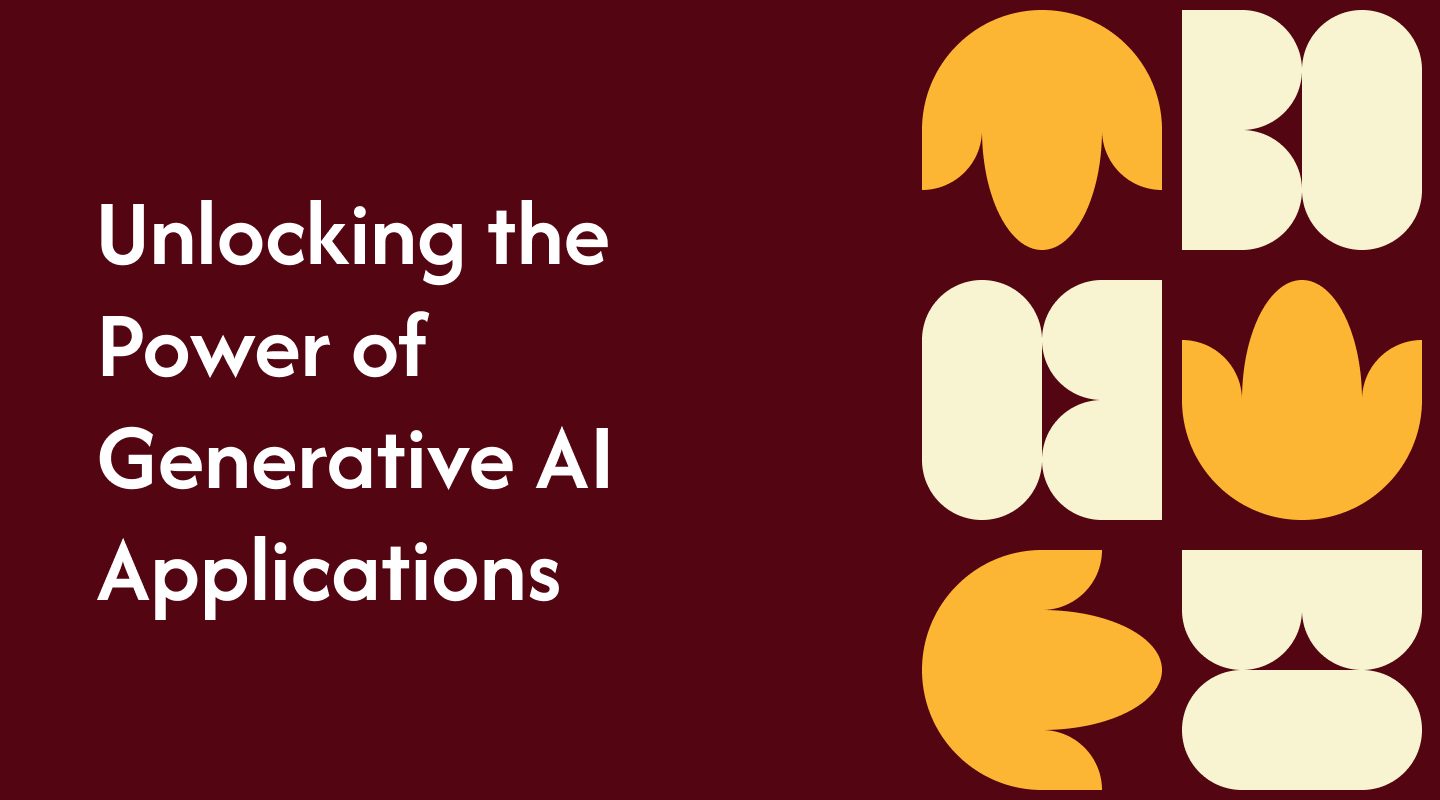 Unlocking the Power of Generative AI Applications