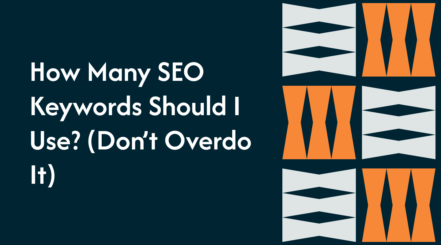 How Many SEO Keywords Should I Use? (Don’t Overdo It)
