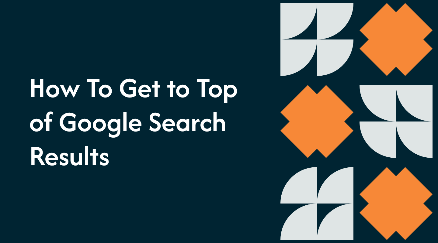 How To Get to Top of Google Search Results