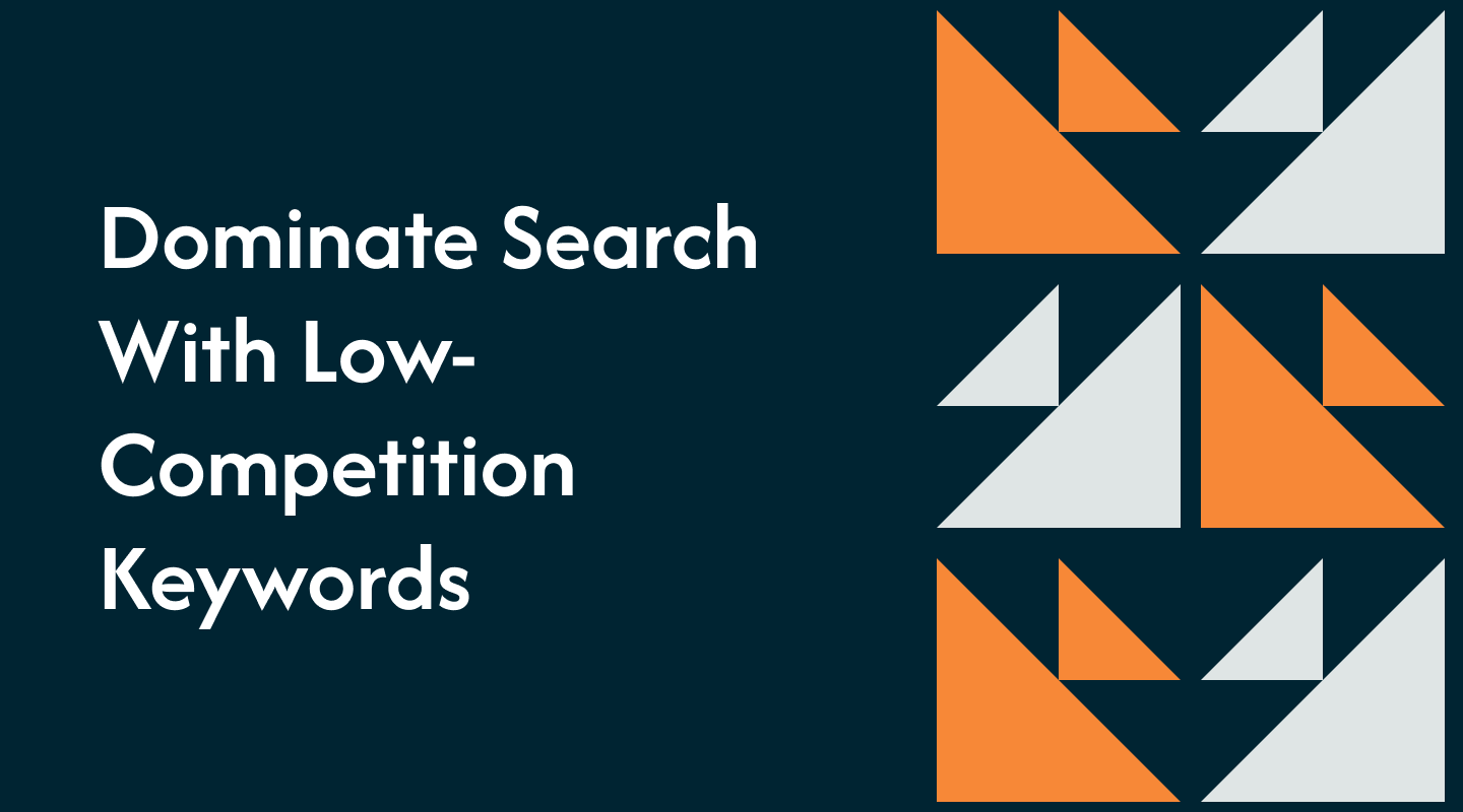 Dominate Search With Low-Competition Keywords