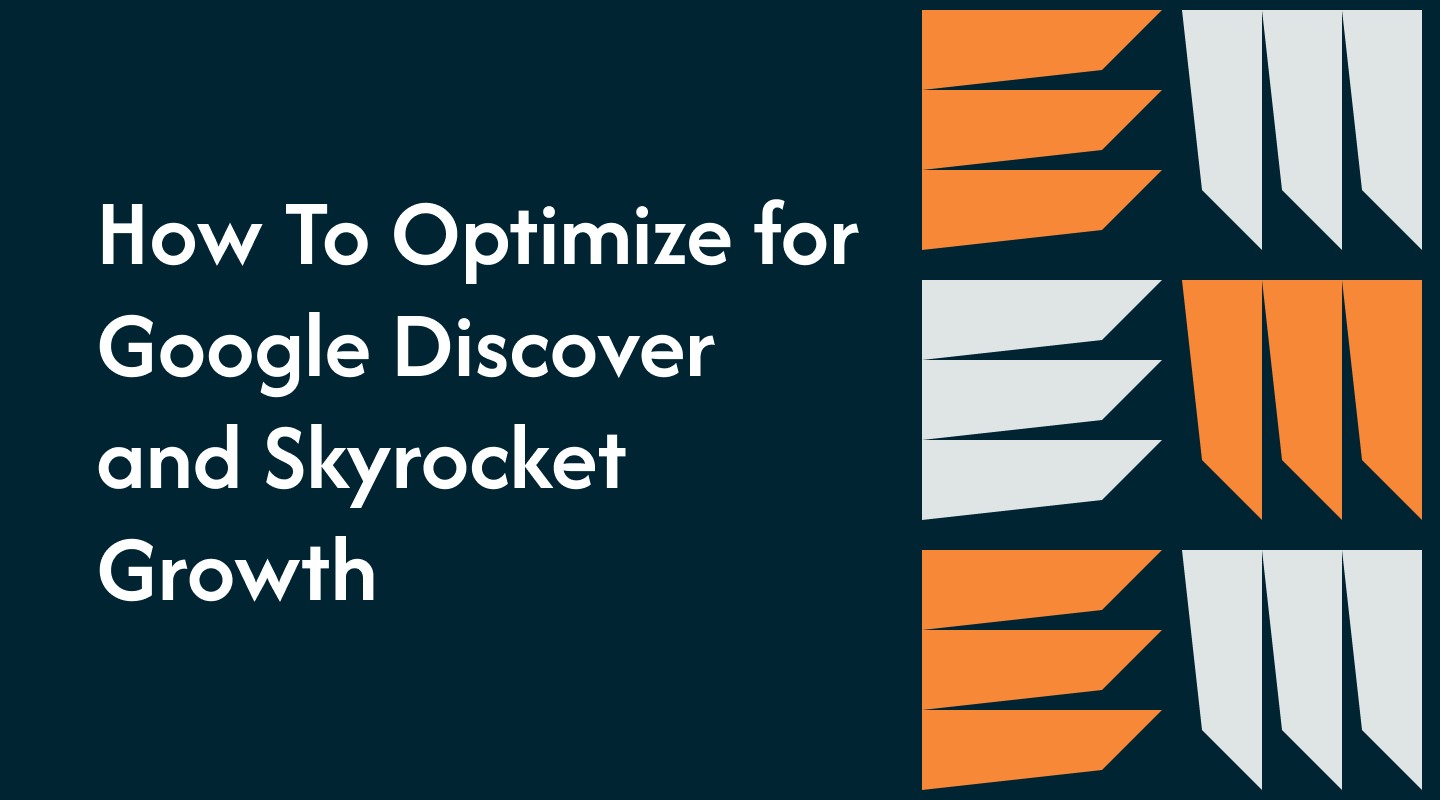 How To Optimize for Google Discover and Skyrocket Growth