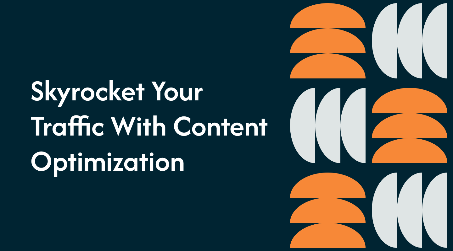 Skyrocket Your Traffic With Content Optimization
