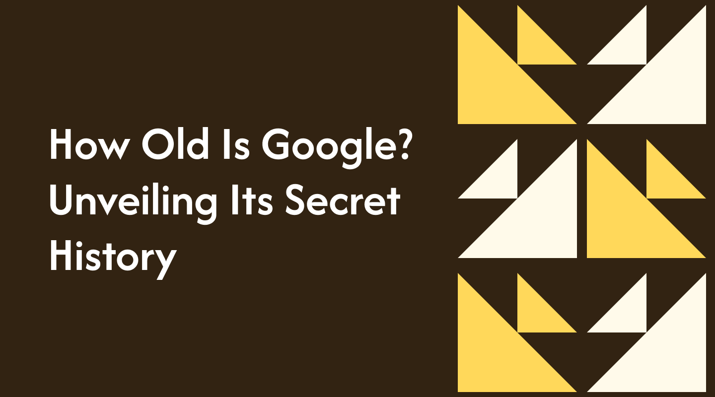 How Old Is Google? Unveiling Its Secret History