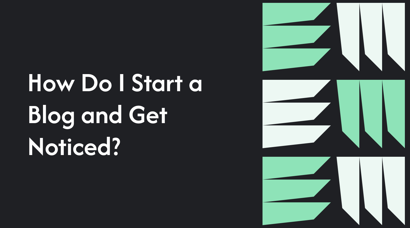 How Do I Start a Blog and Get Noticed?