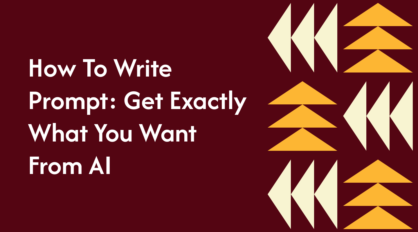 How To Write Prompt: Get Exactly What You Want From AI