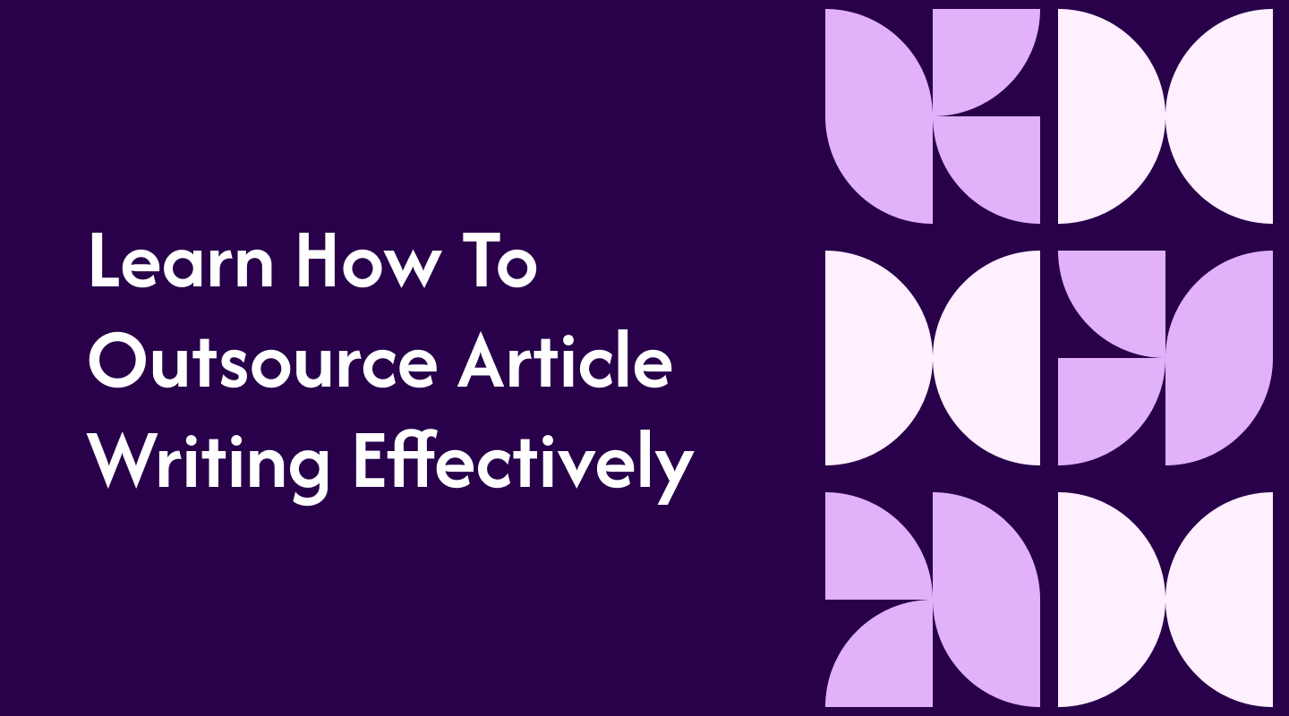 Learn How To Outsource Article Writing Effectively