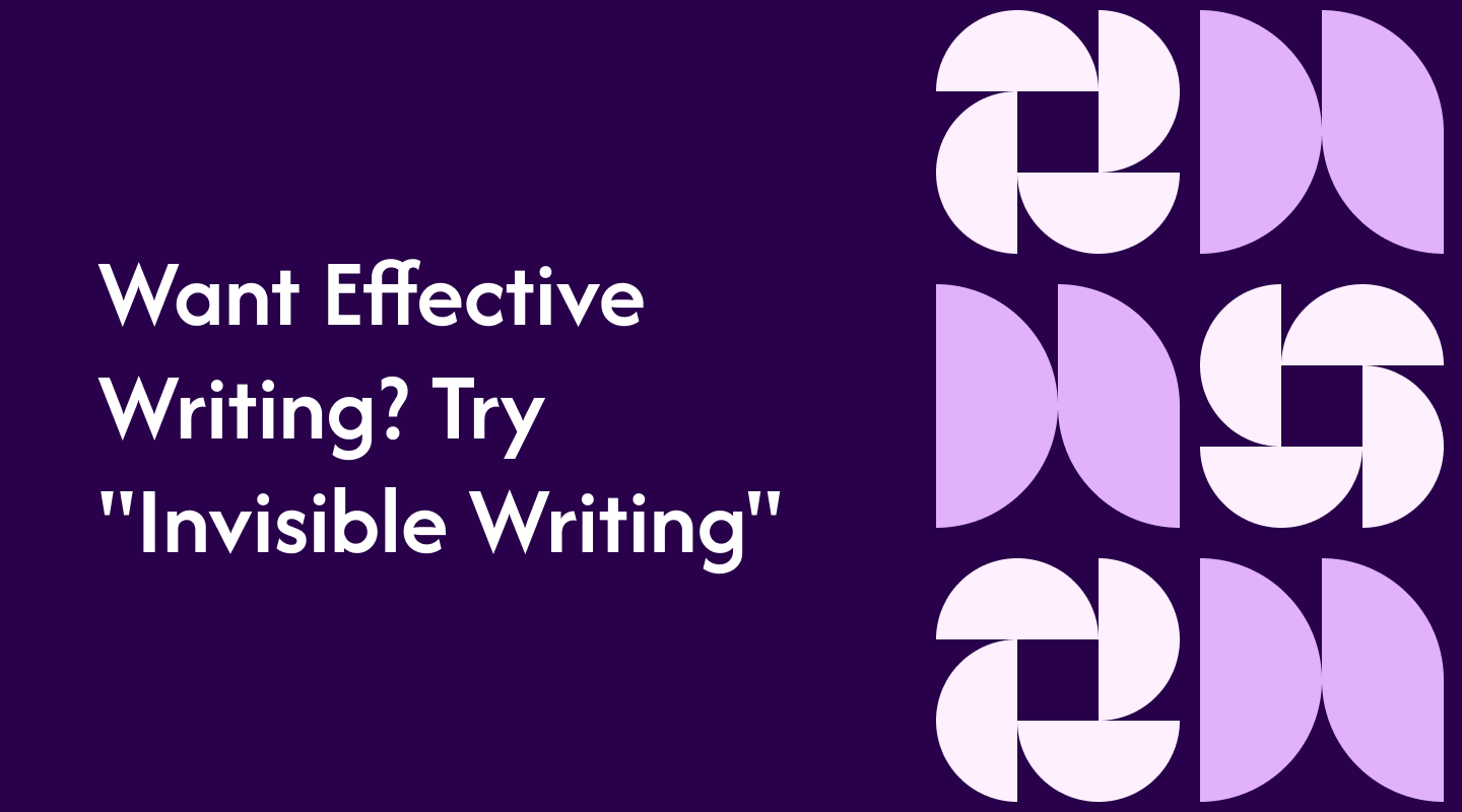 Want Effective Writing? Try &#8220;Invisible Writing&#8221;