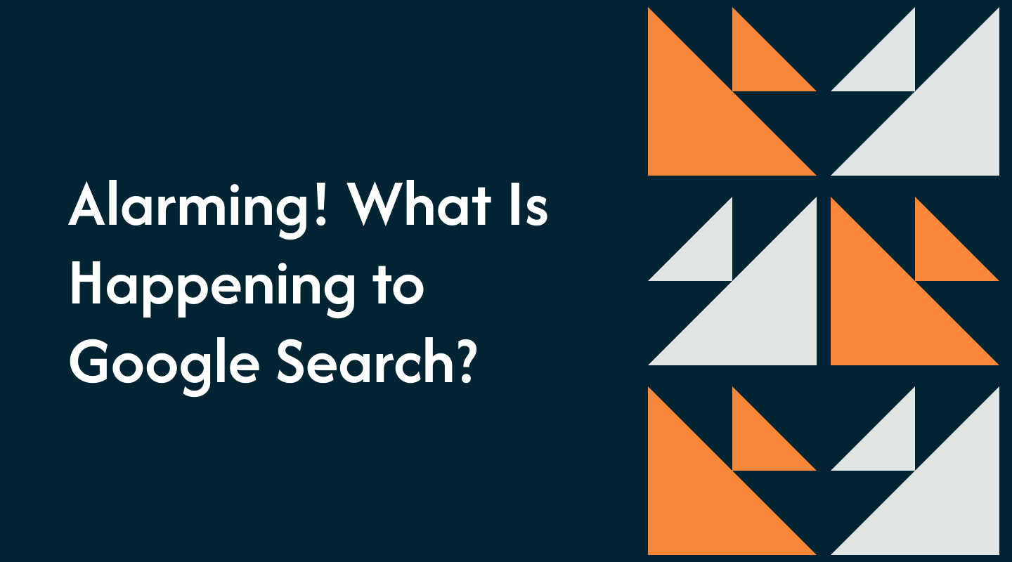 Alarming! What Is Happening to Google Search?