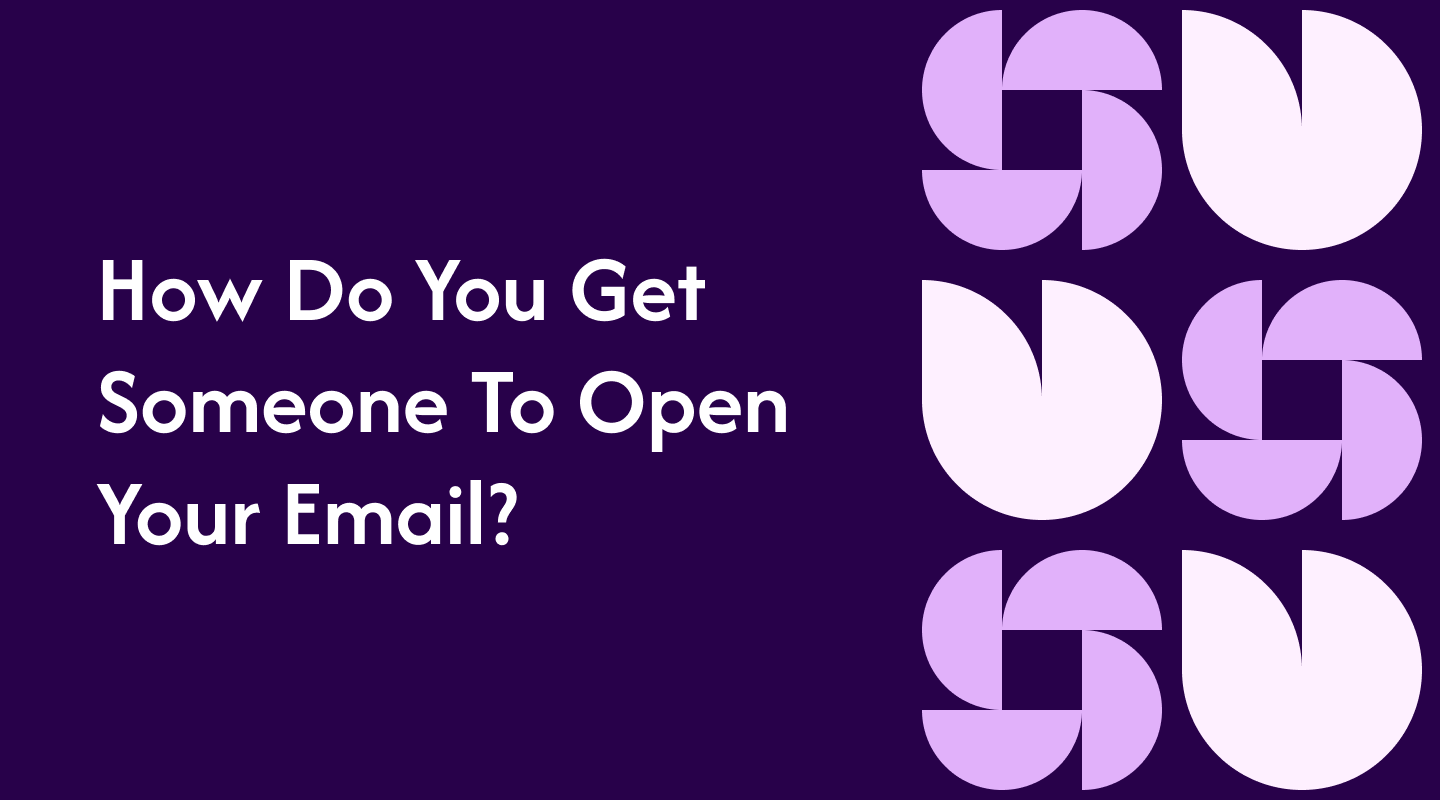 How Do You Get Someone To Open Your Email?