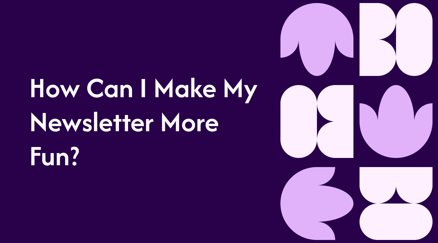 How Can I Make My Newsletter More Fun?