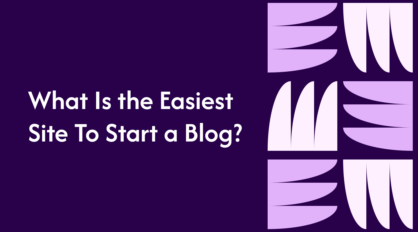 What Is the Easiest Site To Start a Blog?