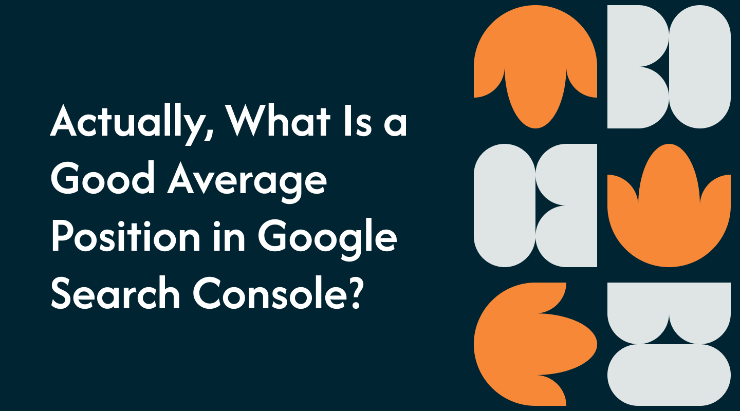 Actually, What Is a Good Average Position in Google Search Console?