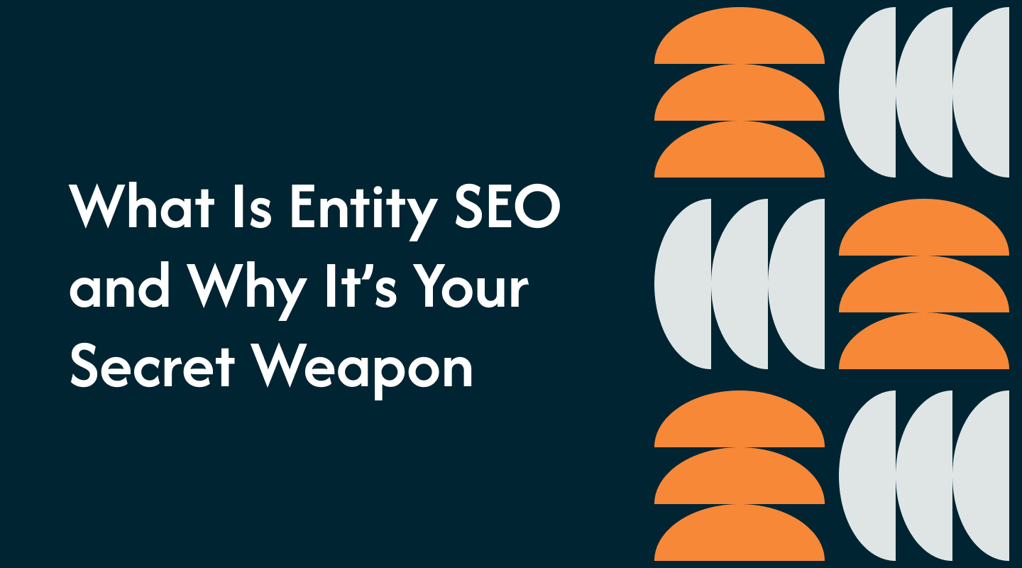 What Is Entity SEO and Why It’s Your Secret Weapon