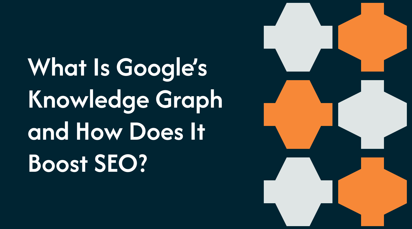 What Is Google’s Knowledge Graph and How Does It Boost SEO?