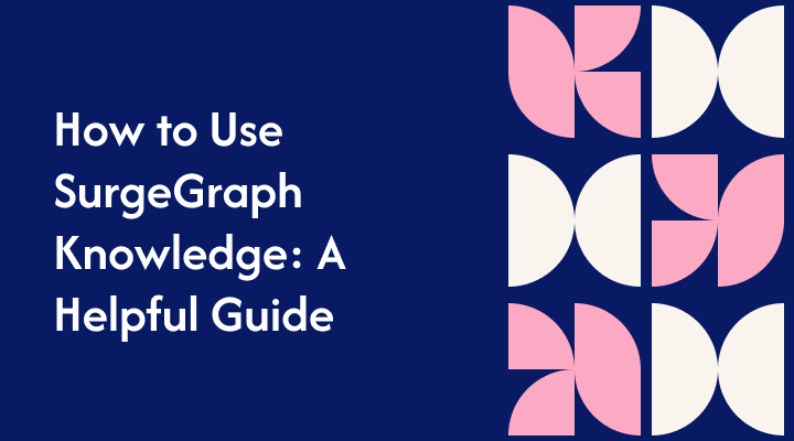 How to Use SurgeGraph Knowledge: A Helpful Guide
