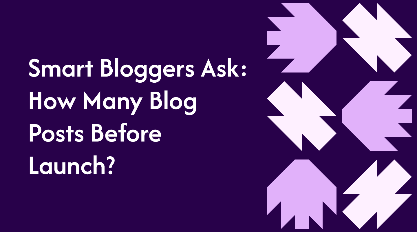 Smart Bloggers Ask: How Many Blog Posts Before Launch?