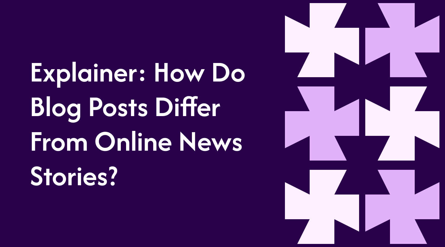 Explainer: How Do Blog Posts Differ From Online News Stories?