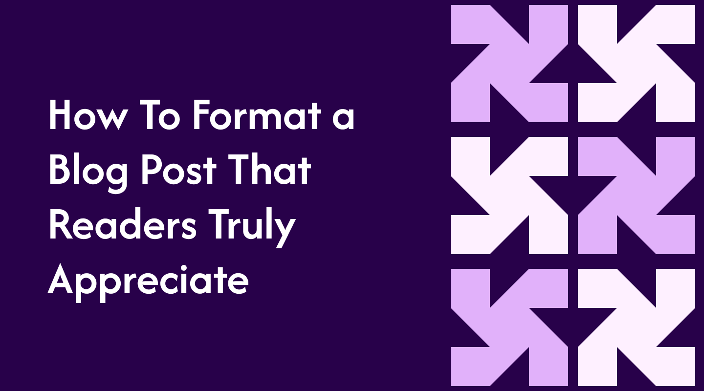 How To Format a Blog Post That Readers Truly Appreciate