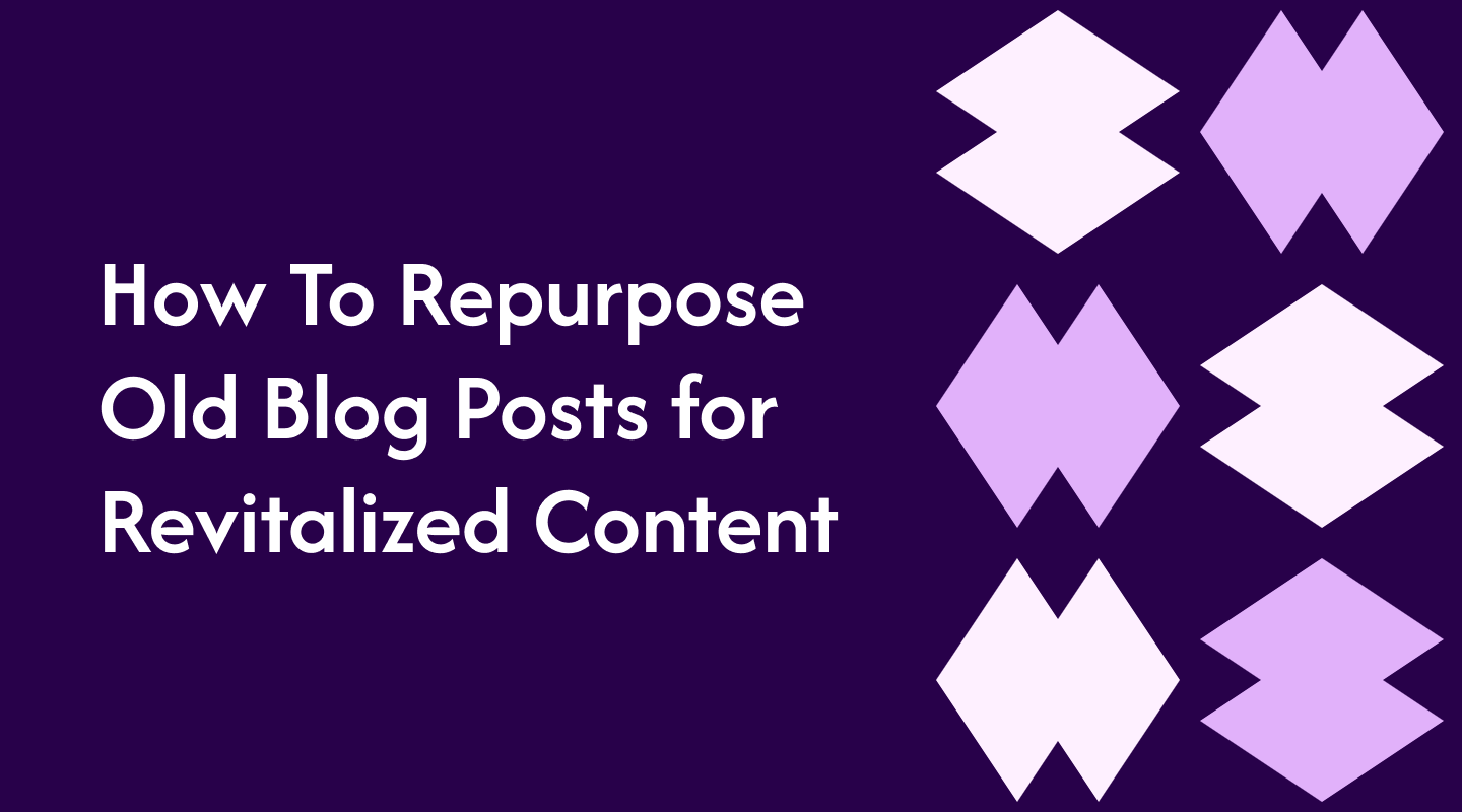 How To Repurpose Old Blog Posts for Revitalized Content