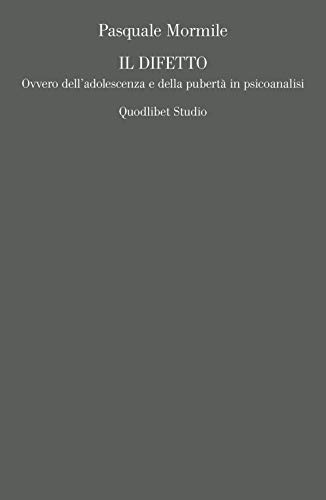 Il Difetto. Ovvero Dell’Adolescenza E Della Pubertà In Psicoanalisi