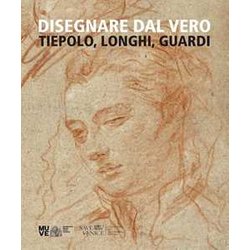 Disegnare Dal Vero. Tiepolo, Longhi, Guardi. Ediz. Illustrata