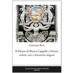 Il Palazzo Di Bianca Cappello A Firenze. Simboli, Miti E Alchemiche Allegorie