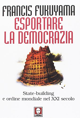 Esportare La Democrazia. State-Building E Ordine Mondiale Nel Xxi Secolo