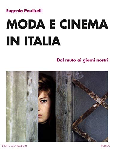 Moda E Cinema In Italia. Dal Muto Ai Giorni Nostri