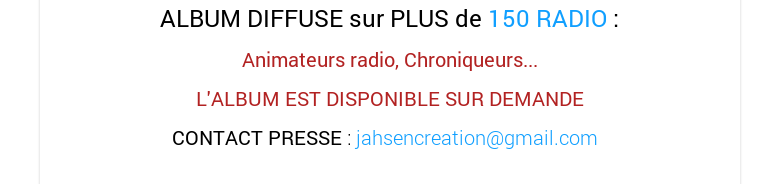 ALBUM DIFFUSE sur PLUS de 150 RADIO : Animateurs radio, Chroniqueurs... L'ALBUM EST DISPONIBLE SUR DEMANDECONTACT PRESSE : jahsencreation@gmail.com  