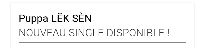 Puppa LËK SÈN NOUVEAU SINGLE DISPONIBLE !
