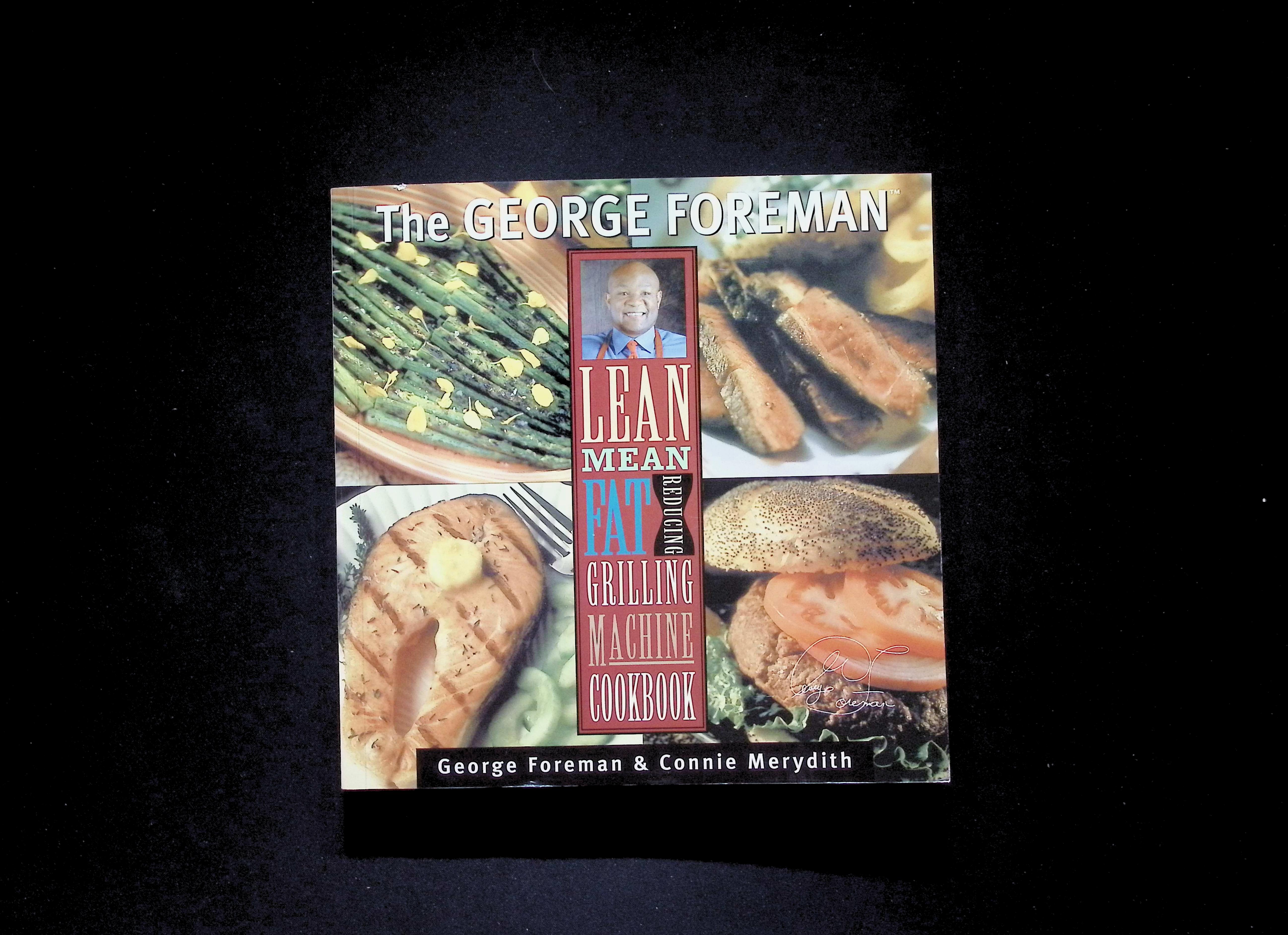 The George Foreman Lean Mean Fat Reducing Grilling Machine Cookbook