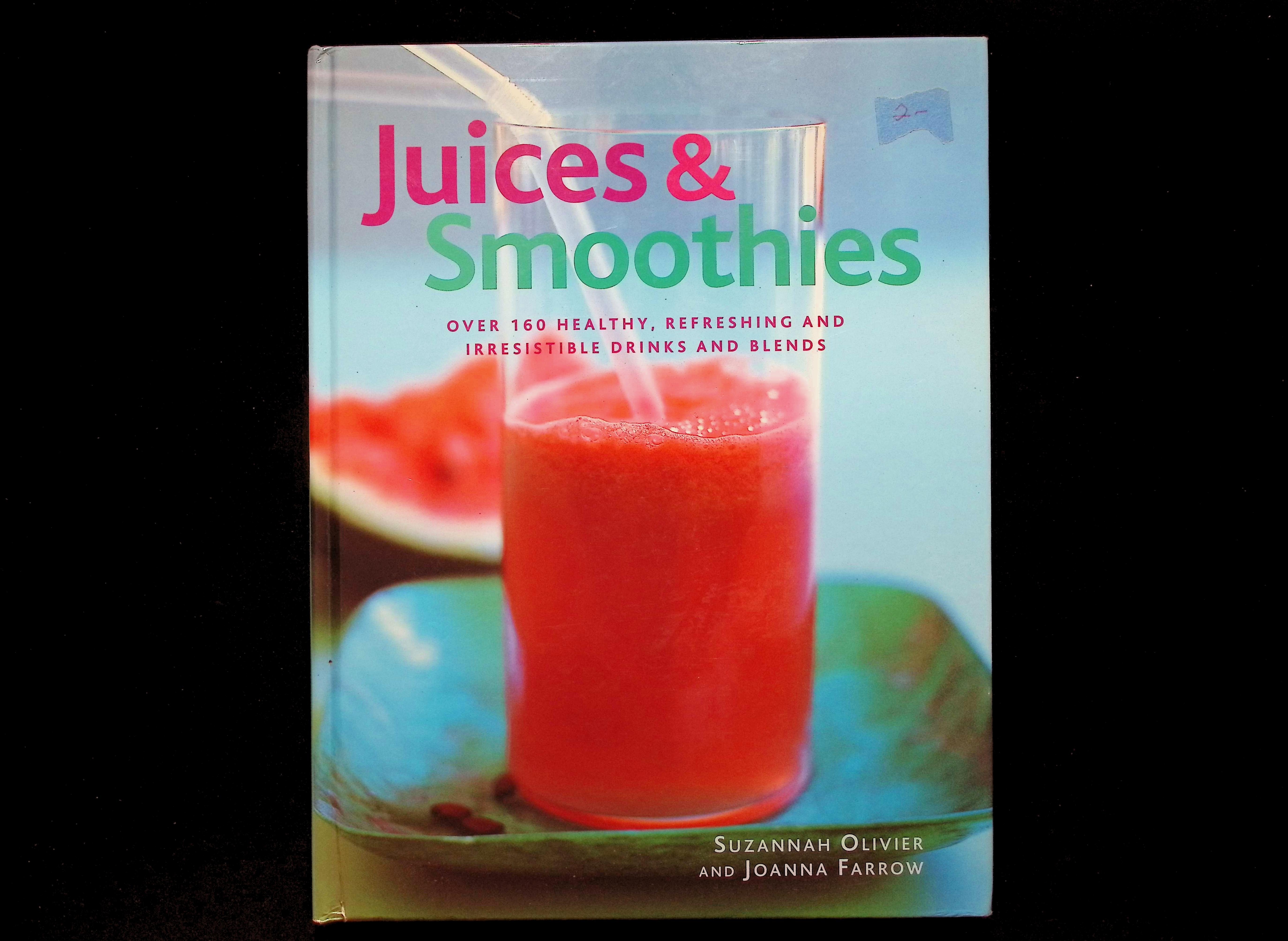 Juices & Smoothies: Over 160 Healthy, Refreshing and Irresistible Drinks and Blends