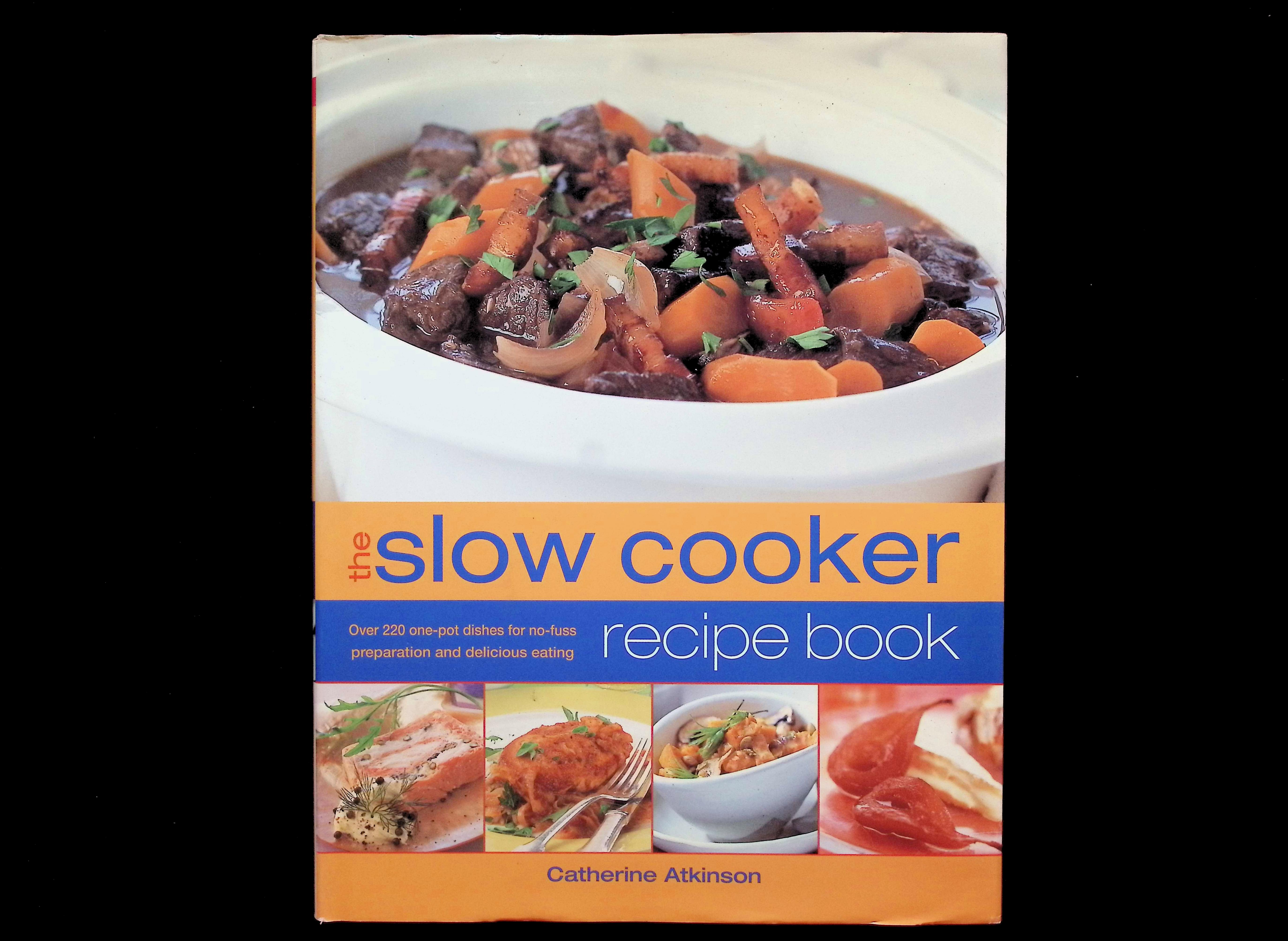 The Slow Cooker Recipe Book: Over 220 One-Pot Dishes for No-Fuss Preparation and Delicious Eating