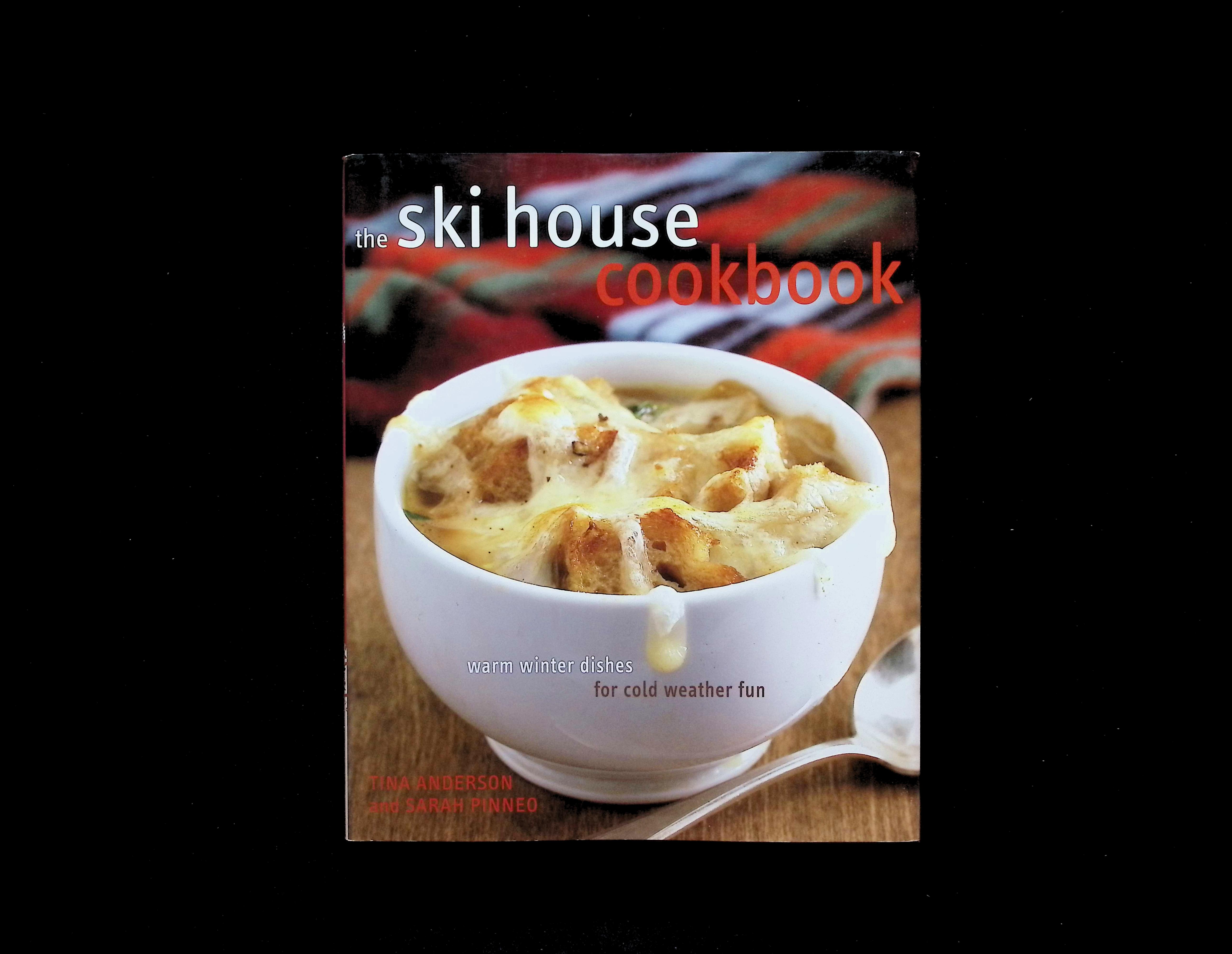 The Ski House Cookbook: Warm Winter Dishes for Cold Weather Fun