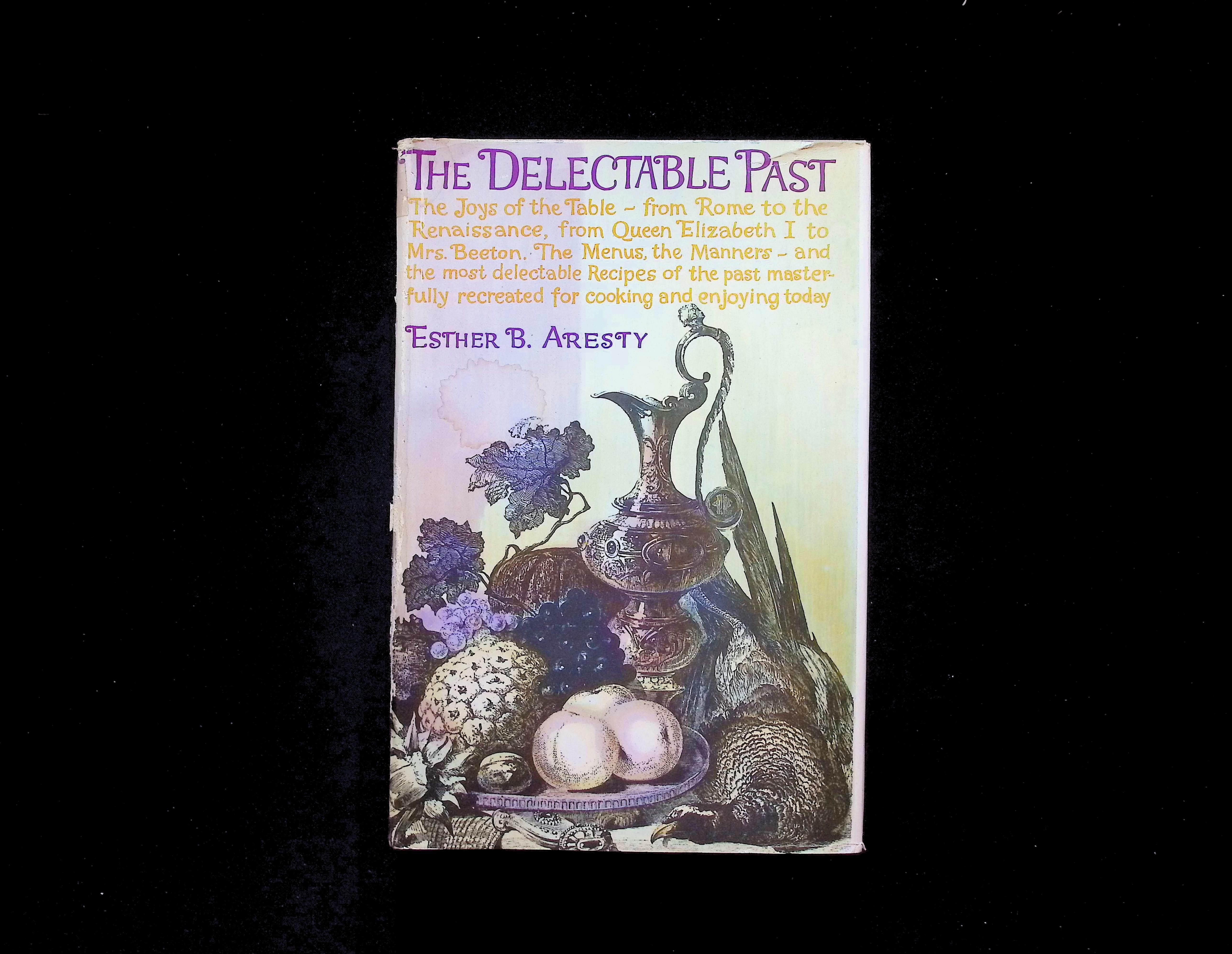 The Delectable Past: The Joys of the Table - from Rome to the Renaissance, from Queen Elizabeth I to Mrs. Beeton, The Menus, the Manners - and the most delectable Recipes of the past masterfully recreated for cooking and enjoying today