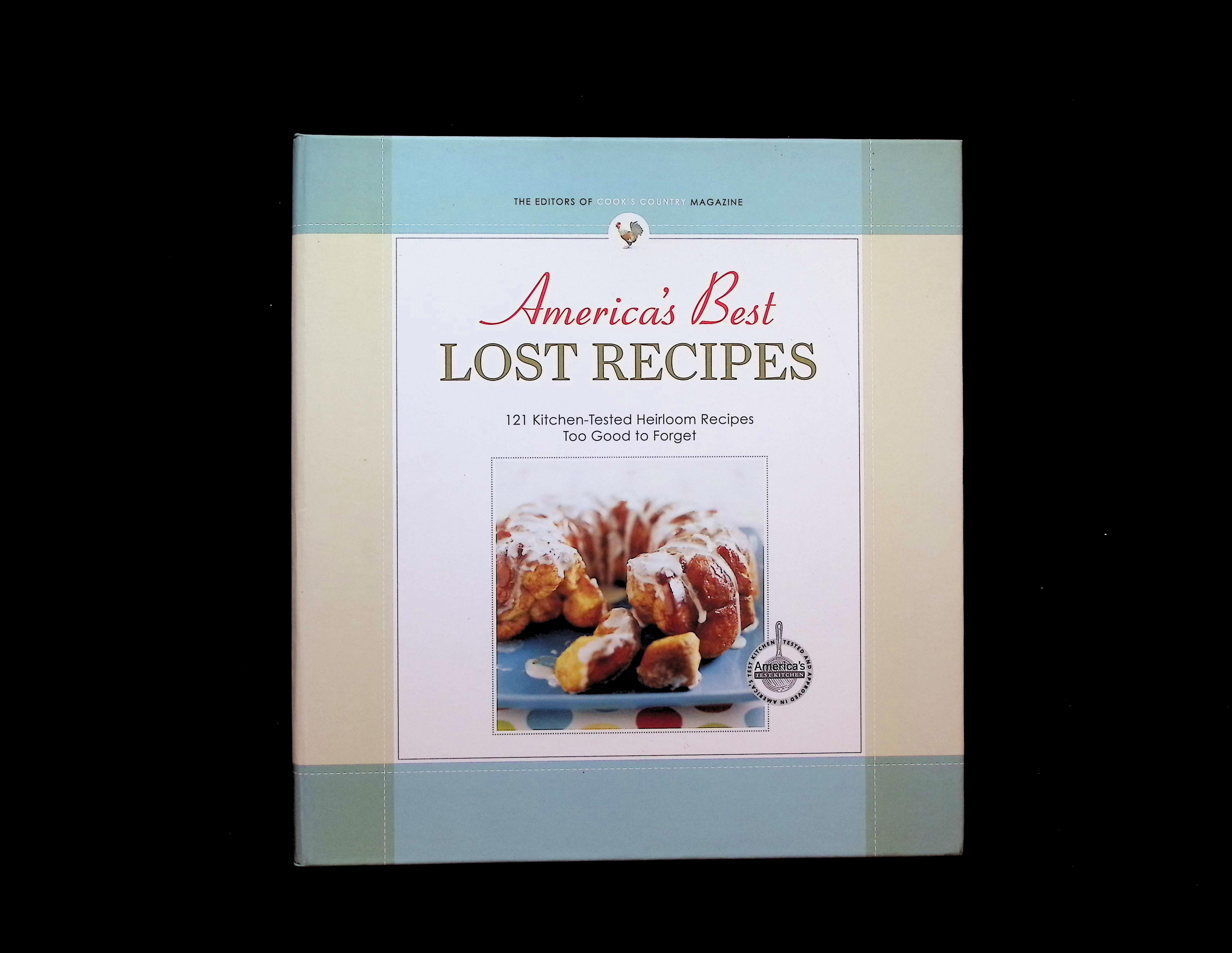 America's Best Lost Recipes: 121 Kitchen-Tested Heirloom Recipes Too Good to Forget