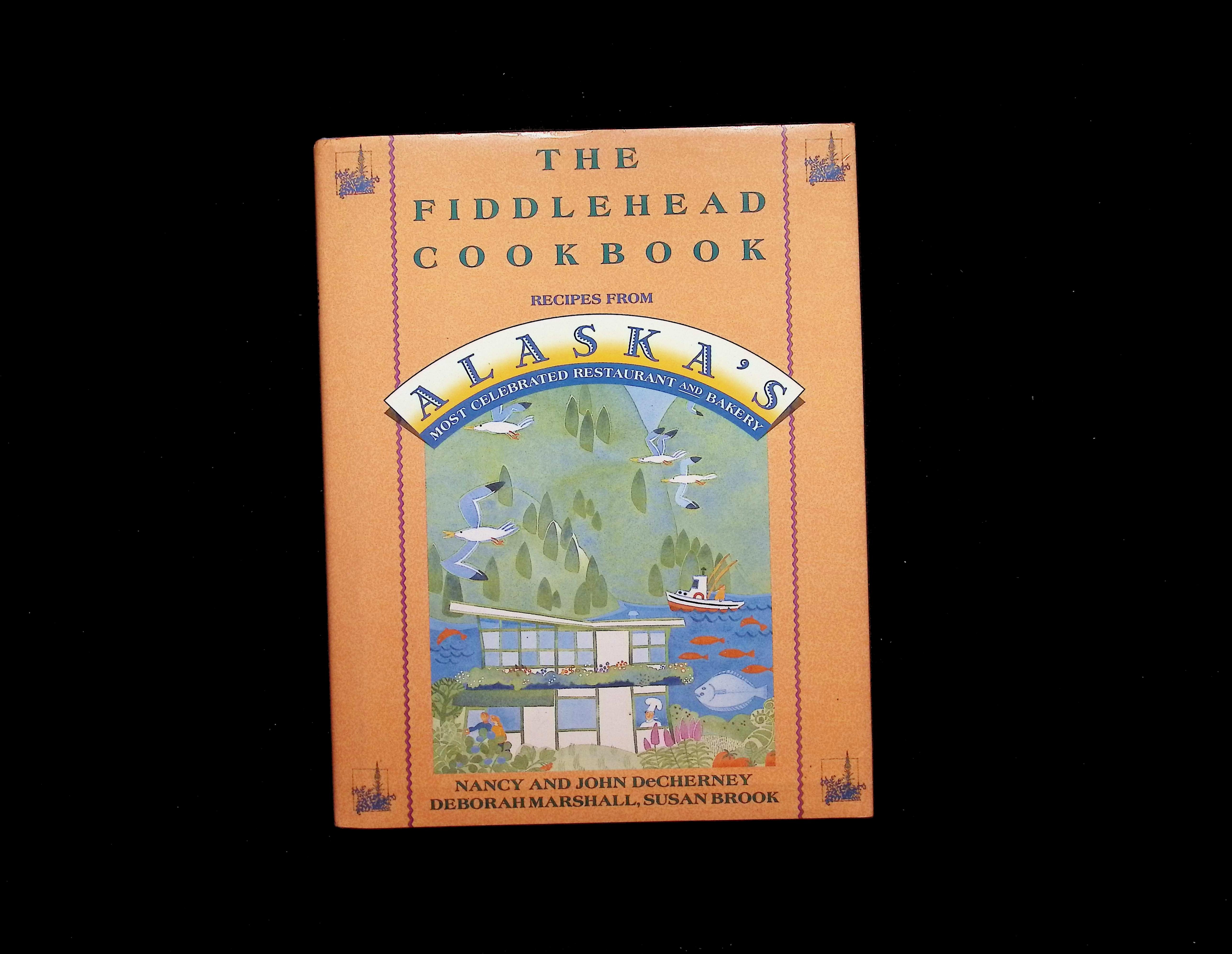 The Fiddlehead Cookbook: Recipes from Alaska's Most Celebrated Restaurant and Bakery