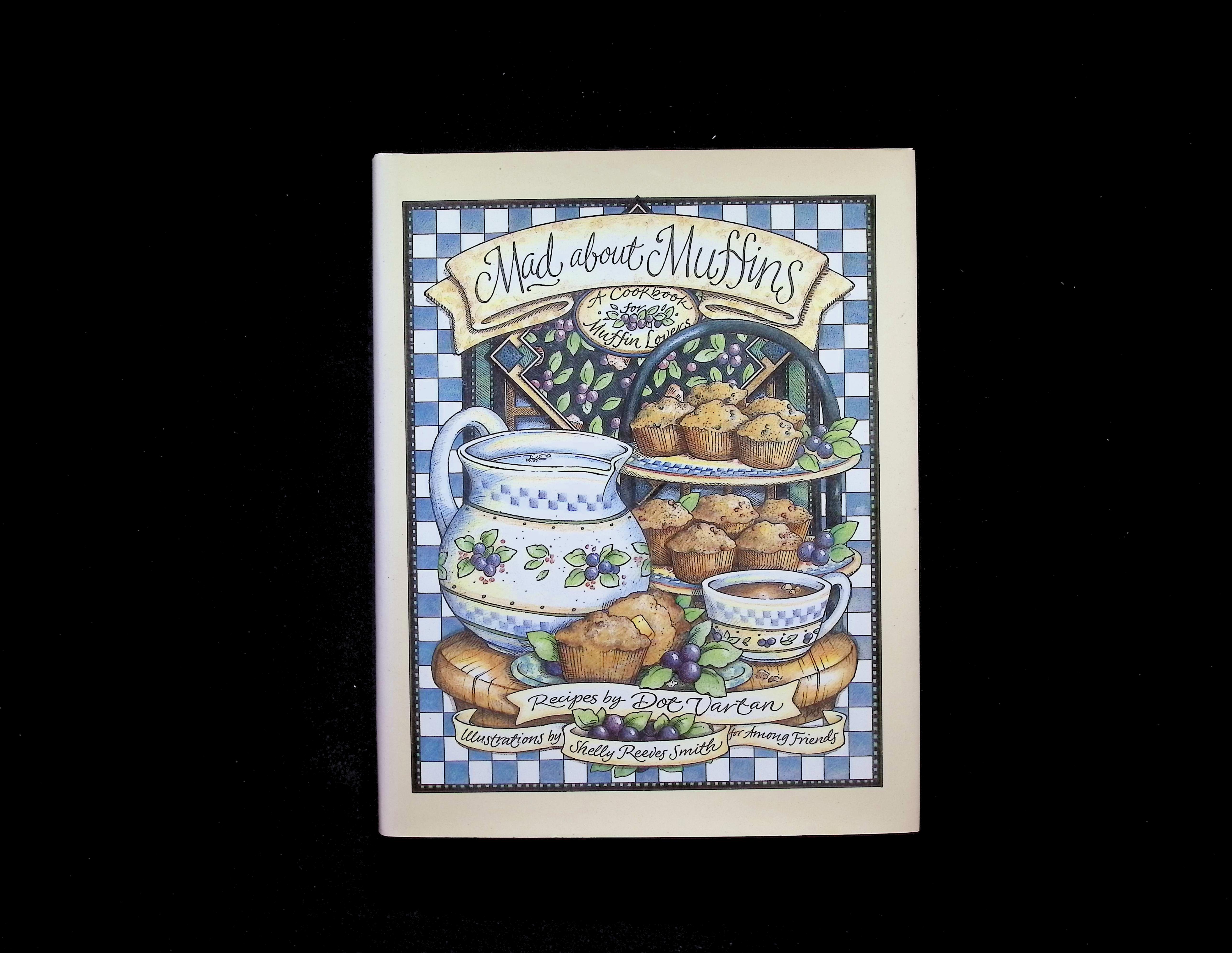 Mad About Muffins: A Cookbook & Tribute to Muffin Lovers
