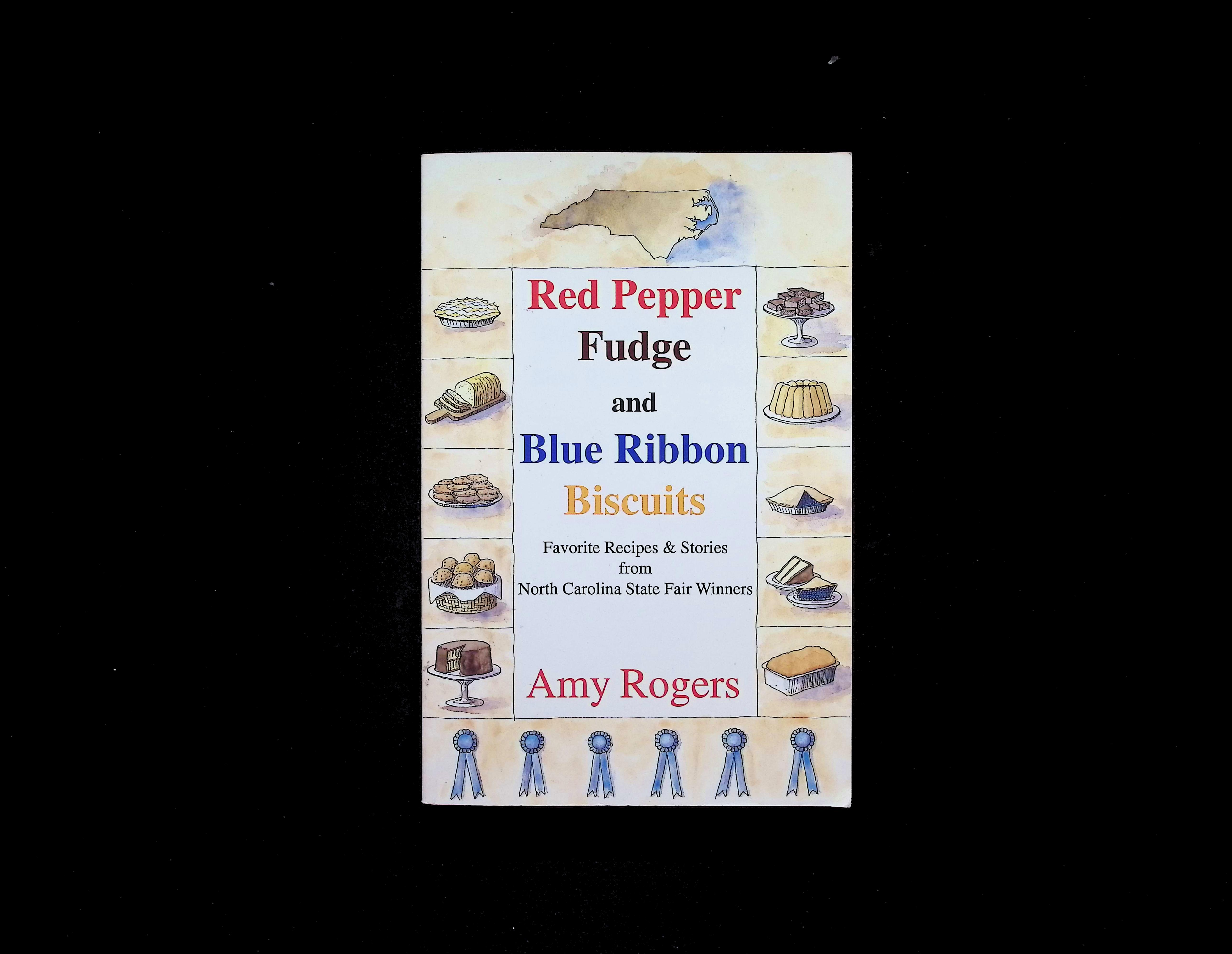 Red Pepper Fudge and Blue Ribbon Biscuits: Favorite Recipes & Stories from North Carolina State Fair Winners